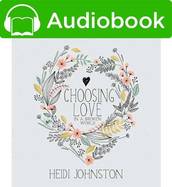 Choosing Love in a Broken World