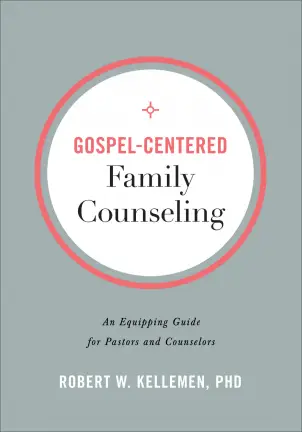 Gospel-Centered Family Counseling