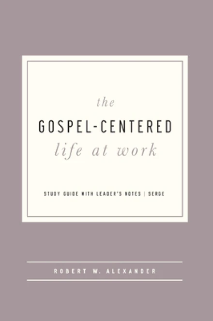 The Gospel-Centered Life at Work