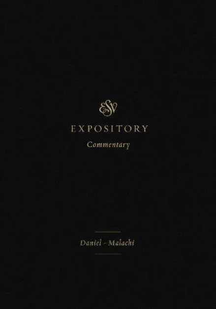 ESV Expository Commentary: Daniel–Malachi, Volume 7