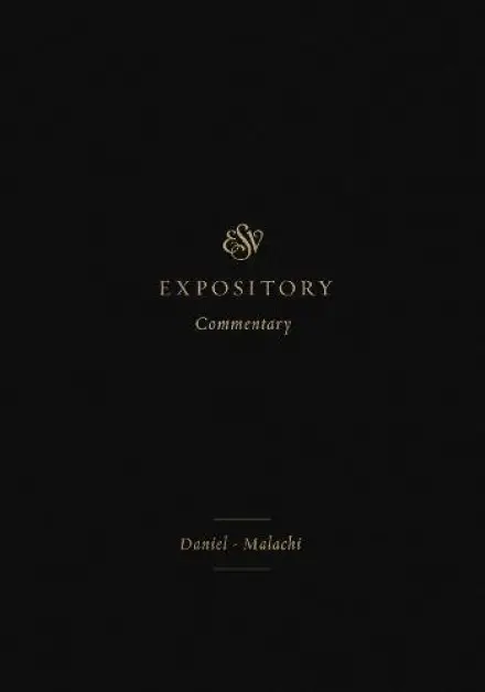 ESV Expository Commentary: Daniel-Malachi