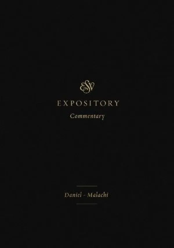 ESV Expository Commentary: Daniel-Malachi