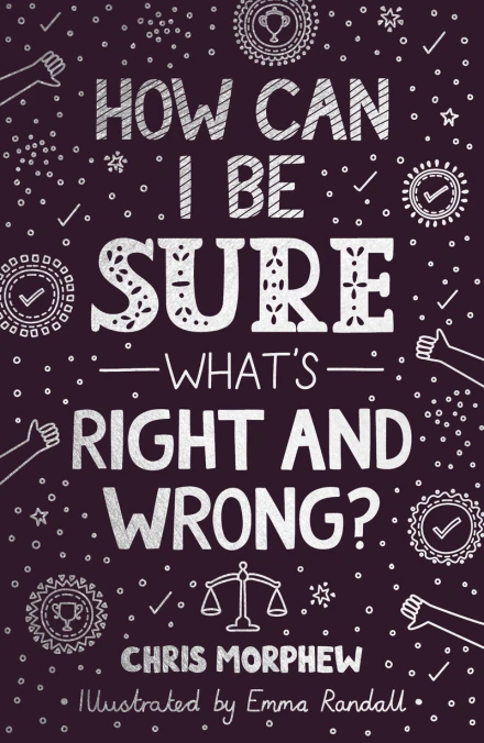 How Can I Be Sure What's Right and Wrong?