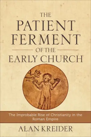 The Patient Ferment of the Early Church