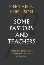 Some Pastors and Teachers