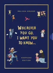 Wherever You Go, I Want You To Know (Keepsake Edition)