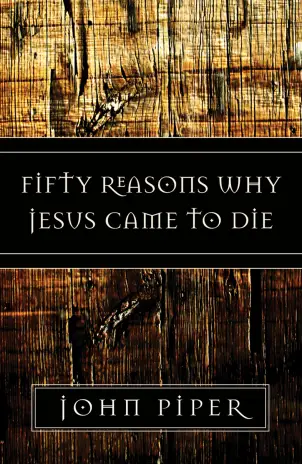 Fifty Reasons Why Jesus Came to Die