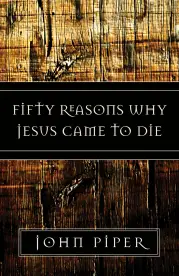 Fifty Reasons Why Jesus Came to Die