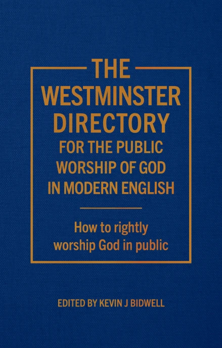 The Westminster Directory for the Public Worship of God in Modern English