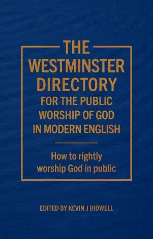 The Westminster Directory for the Public Worship of God in Modern English