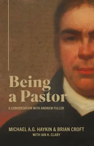 Being a Pastor: A Conversation with Andrew Fuller