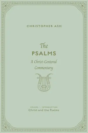 The Psalms: Volume 1 (Introduction: Christ and the Psalms)