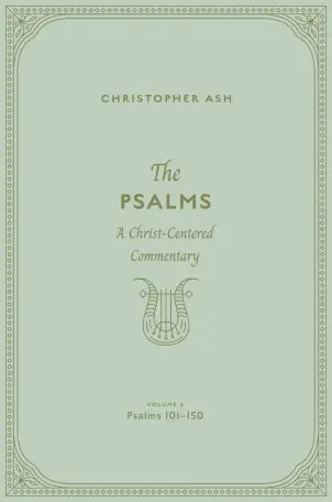 The Psalms: Volume 4 (Psalms 101–150)