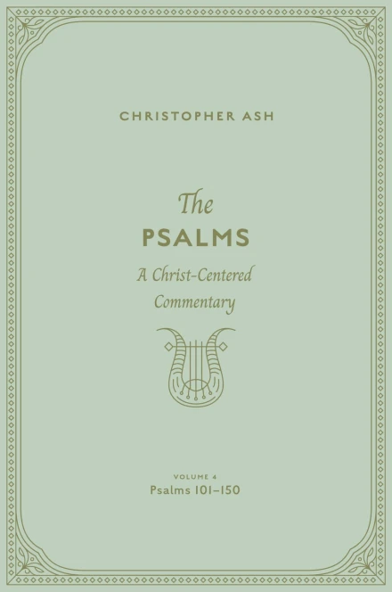 The Psalms: Volume 4 (Psalms 101–150)