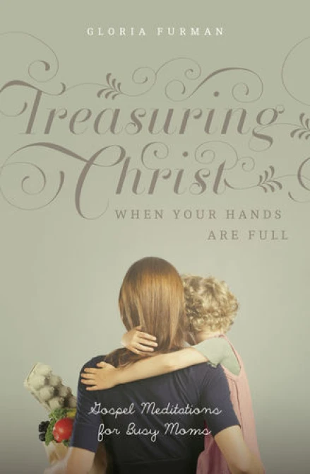 Treasuring Christ When Your Hands Are Full