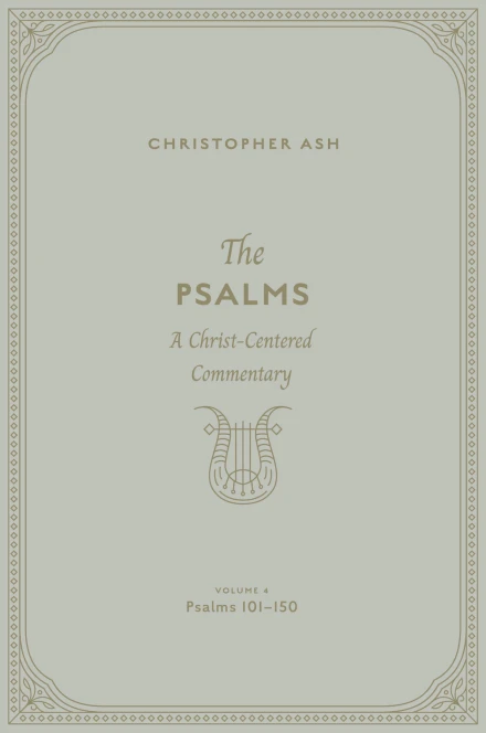 The Psalms: Volume 4 (Psalms 101–150)