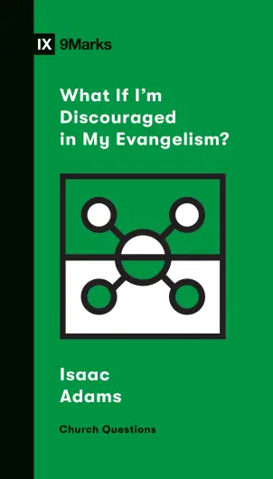 What If I'm Discouraged in My Evangelism?